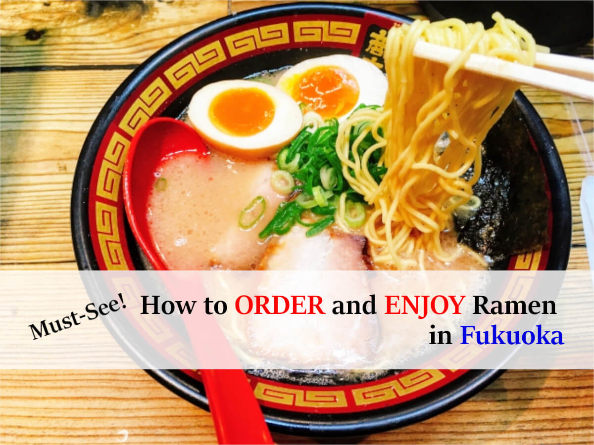 To All Ramen Lovers! How To Order / Enjoy Ramen in Fukuoka